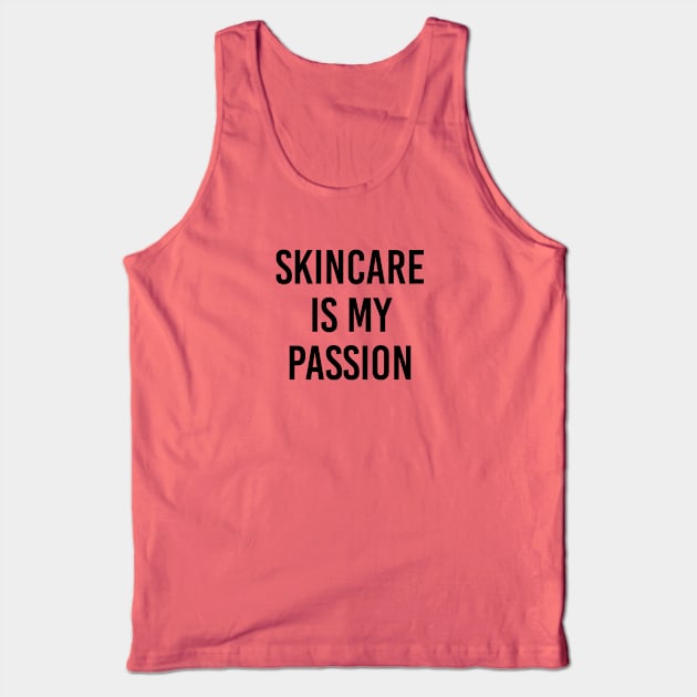 Funny Esthetician Gift Skincare Is My Passion Tank Top by kmcollectible